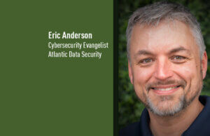 Eric Anderson, Cybersecurity Evangelist, Atlantic Data Security