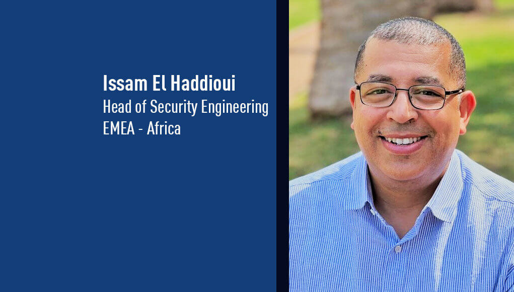 Issam El Haddioui, Head of Security Engineering, EMEA - Africa